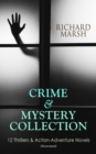 CRIME & MYSTERY COLLECTION: 12 Thrillers & Action-Adventure Novels (Illustrated) : The Datchet Diamonds, Crime and the Criminal, The Chase of the Ruby, The Twickenham Peerage, Miss Arnott's Marriage, - eBook