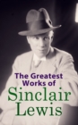 The Greatest Works of Sinclair Lewis - eBook