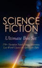 SCIENCE FICTION Ultimate Box Set: 170+ Dystopian Novels, Space Adventures, Lost World Classics & Apocalyptic Tales : The Time Machine, The War of the Worlds, The Invisible Man, The Mysterious Island, - eBook