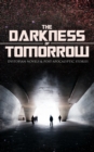 THE DARKNESS OF TOMORROW - Dystopian Novels & Post-Apocalyptic Stories : Iron Heel, The Time Machine, The First Men in the Moon, Gulliver's Travels, Equality, The Black Flame, Caesar's Column, The Sec - eBook