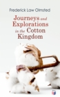 Journeys and Explorations in the Cotton Kingdom : A Traveller's Observations on Cotton and Slavery in the American Slave States Based Upon Three Former Journeys and Investigations - eBook
