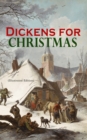 Dickens for Christmas (Illustrated Edition) : The Greatest Novels & Christmas Tales in One Volume - eBook