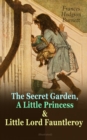 The Secret Garden, A Little Princess & Little Lord Fauntleroy (Illustrated) : Three Wonderful Children's Classics - eBook