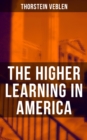 The Higher Learning in America : A Memorandum on the Conduct of Universities by Business Men - eBook