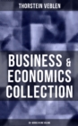 Business & Economics Collection: Thorstein Veblen Edition (30+ Works in One Volume) : The Theory of Business Enterprise, The Higher Learning in America, On the Nature of Capital... - eBook