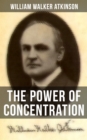 THE POWER OF CONCENTRATION : Life lessons and concentration exercises: Learn how to develop and improve the invaluable power of concentration - eBook