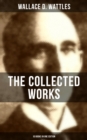 THE COLLECTED WORKS OF WALLACE D. WATTLES (10 Books in One Edition) - eBook