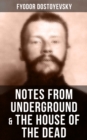 NOTES FROM UNDERGROUND & THE HOUSE OF THE DEAD : Two Autobiographical Novels - eBook