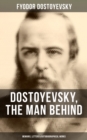 Dostoyevsky, The Man Behind: Memoirs, Letters & Autobiographical Works : Correspondence, Diary & Autobiographical Novels - eBook