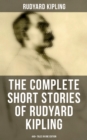 The Complete Short Stories of Rudyard Kipling: 440+ Tales in One Edition : Plain Tales from the Hills, Soldier's Three, The Jungle Book, The Phantom 'Rickshaw - eBook