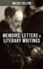 WILKIE COLLINS: Memoirs, Letters & Literary Writings - eBook