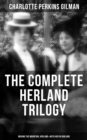 THE COMPLETE HERLAND TRILOGY: Moving the Mountain, Herland & With Her in Ourland - eBook