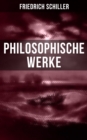 Friedrich Schiller: Philosophische Werke : Uber das Pathetische + Die Grenzen beim Gebrauch schoner Formen + Asthetische Gegenstande... - eBook