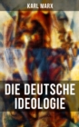 Karl Marx: Die deutsche Ideologie - eBook