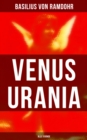 Venus Urania (Alle 3 Bande) : Naturkunde der Liebe + Asthetik der Liebe + Altere und Neuere Geschichte der Geschlechtsverbindung und Liebe - eBook