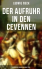 Der Aufruhr in den Cevennen: Historischer Roman von Ludwig Tieck : Hugenottenkriege - Eiserner Kampf protestantischer Bauern um Glaubensfreiheit - eBook