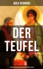 Der Teufel: Sein Mythos und seine Geschichte im Christentum : Vorgeschichte des Teufels + Der Teufel im Neuen Testament + Der Teufel in der Kirche... - eBook