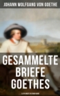 Gesammelte Briefe Goethes (3.578 Briefe in einem Band) : (An Schiller, An Charlotte Stein, An Johanna Fahlmer & An seiner Frau) - eBook