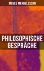 Philosophische Gesprache : Dialoge uber die Empfindungen: Eine Harmonie zwischen Korper und Seele - eBook