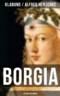 BORGIA: Historischer Roman : Geschichte einer Renaissance-Familie - eBook