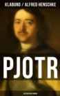 PJOTR: Historischer Roman : Peter der Groe - Der Man und der Herrscher - eBook
