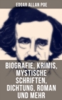Edgar Allan Poe: Biografie, Krimis, Mystische Schriften, Dichtung, Roman und mehr - eBook