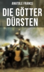 Die Gotter dursten : Historischer Roman (Eine vehemente Anklage gegen Fanatismus und Intoleranz jeder Art) - eBook