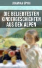 Die beliebtesten Kindergeschichten aus den Alpen - eBook