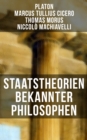 Staatstheorien bekannter Philosophen : Der Staat - Politeia + Vom Staat + Die Discorsi: Das Wesen einer starken Republik + Utopia - Uber den besten Zustand des Staates - eBook