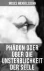 Phadon oder uber die Unsterblichkeit der Seele : Leben und Charakter des Sokrates + Phadon in drei Gesprachen - eBook