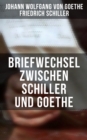 Briefwechsel zwischen Schiller und Goethe : Korrespondenz in den Jahren 1794 bis 1805 - eBook