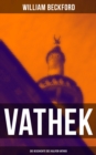 VATHEK: Die Geschichte des Kalifen Vathek : Eine arabische Erzahlung - eBook