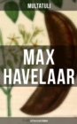 Max Havelaar (Historischer Roman) : Die Kaffee-Versteigerungen der Niederlandischen Handels-Gesellschaft - eBook