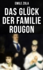 Das Gluck der Familie Rougon : La Fortune des Rougon: Die Rougon-Macquart - eBook