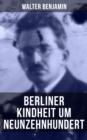 Walter Benjamin: Berliner Kindheit um Neunzehnhundert : Die 41 Miniaturen zeichnen sich als Schlusseltexte der Moderne aus - eBook