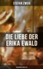 Die Liebe der Erika Ewald: Ausgewahlte Novellen - eBook