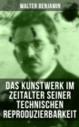 Das Kunstwerk im Zeitalter seiner technischen Reproduzierbarkeit : Ein Grundungsdokument der modernen Medientheorie - eBook