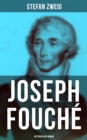 Joseph Fouche: Historischer Roman : Joseph Fouche war franzosischer Politiker wahrend der Franzosischen Revolution und Polizeiminister in der Kaiserzeit und der Restauration - eBook