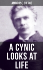 A CYNIC LOOKS AT LIFE : Essays on the death penalty, emancipated women & more - eBook
