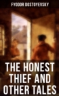THE HONEST THIEF AND OTHER TALES : Poor Folk, The Landlady, Mr. Prokhartchin, Polzunkov - eBook