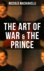THE ART OF WAR & THE PRINCE : Two Machiavellian Masterpieces in one eBook - eBook