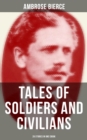TALES OF SOLDIERS AND CIVILIANS (26 Stories in One eBook) : Including Chickamauga, An Occurrence at Owl Creek Bridge, The Mocking-Bird and more - eBook