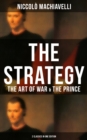 THE STRATEGY: The Art of War & The Prince (2 Classics in One Edition) - eBook