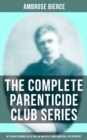 THE COMPLETE PARENTICIDE CLUB SERIES : My Favorite Murder, Oil of Dog, An Imperfect Conflagration & The Hypnotist - eBook