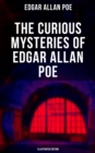 The Curious Mysteries of Edgar Allan Poe (Illustrated Edition) : Murder Mysteries, Thrillers & Detective Yarns - All in One Book - eBook