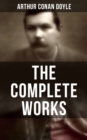 The Complete Works of Sir Arthur Conan Doyle : Complete Sherlock Holmes Books, The Professor Challenger Series, The Brigadier Gerard Stories... - eBook