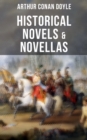 Historical Novels & Novellas of Sir Arthur Conan Doyle : Historical Adventure Collection, Including 2 Novels & 19 Short Stories set in the Napoleonic Era - eBook