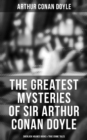 The Greatest Mysteries of Sir Arthur Conan Doyle: Sherlock Holmes Books & True Crime Tales : Complete Sherlock Holmes Series & True Crime Tales (Including A Study in Scarlet, The Sign of Four...) - eBook