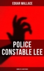 Police Constable Lee: Complete 24 Mysteries : A Man of Note, The Power of the Eye, The Sentimental Burglar, A Case for Angel Esquire, Contempt... - eBook