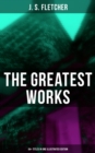 The Greatest Works of J. S. Fletcher (64+ Titles in One Illustrated Edition) : Paul Campenhaye Criminology Series, The Middle Temple Murder, Dead Men's Money, The Paradise Mystery - eBook